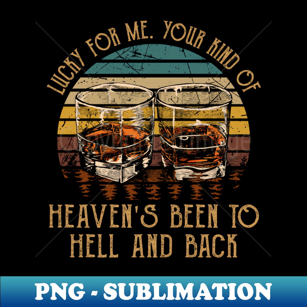PO-20231025-5265_Lucky For Me Your Kind Of Heavens Been To Hell And Back Vintage Whiskey Cups 5224.jpg