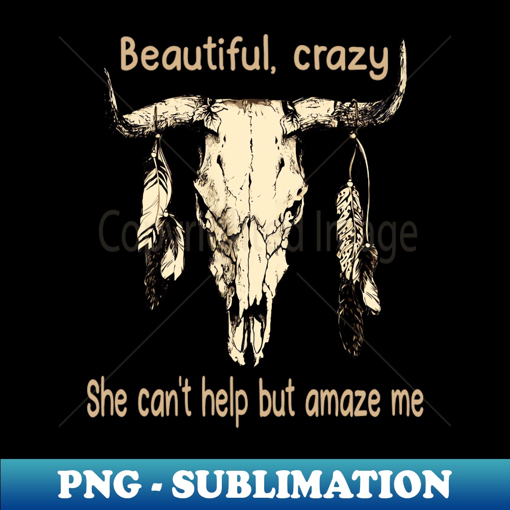 PZ-20231025-1002_Beautiful Crazy She Cant Help But Amaze Me Bull Quotes Feathers 4221.jpg