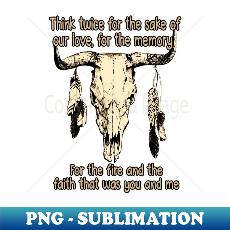 QI-20231025-8906_Think twice for the sake of our love for the memory For the fire and the faith that was you and me Bull-Skull Outlaw Music Feathers 5553.jpg