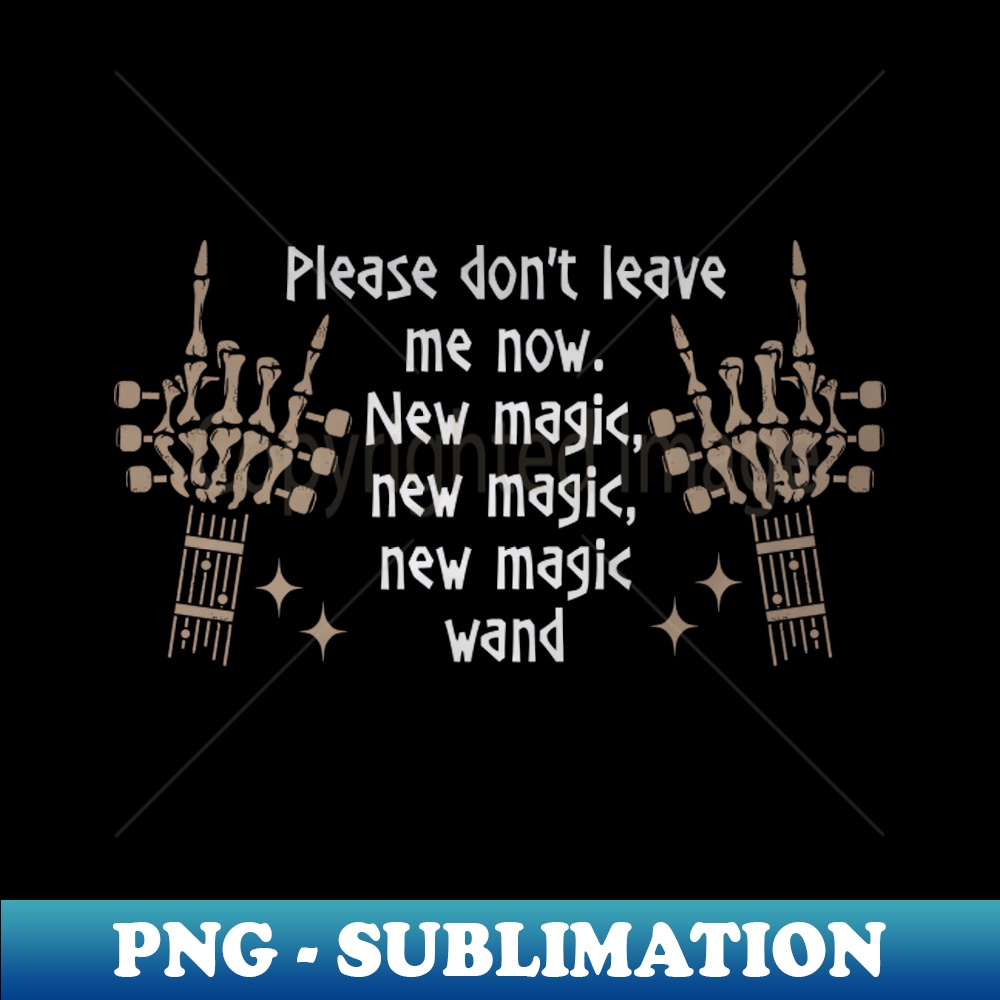 QT-20231025-6170_Please dont leave me now New magic new magic new magic wand Bull Fingers Skull Quotes Music 7660.jpg