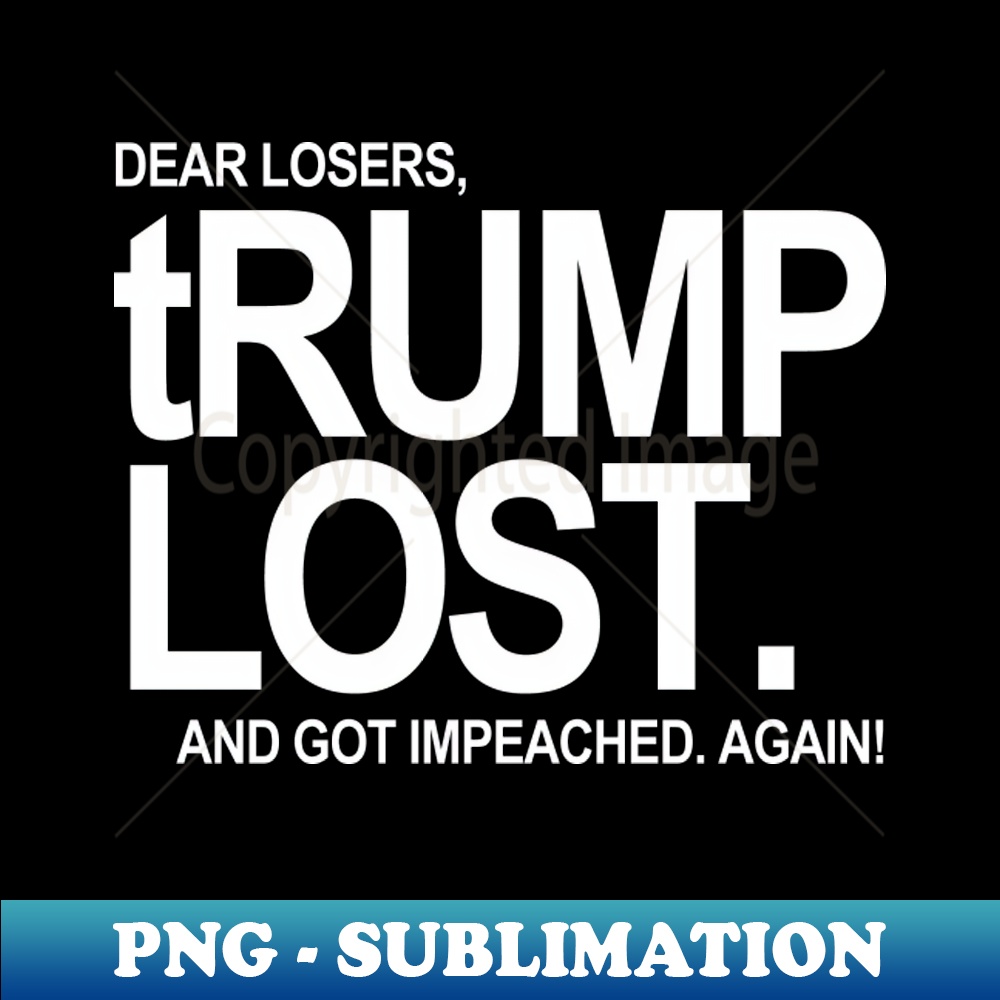 QV-20231025-2269_Dear Losers - tRump LOST - and got impeached Again white text 1 4033.jpg