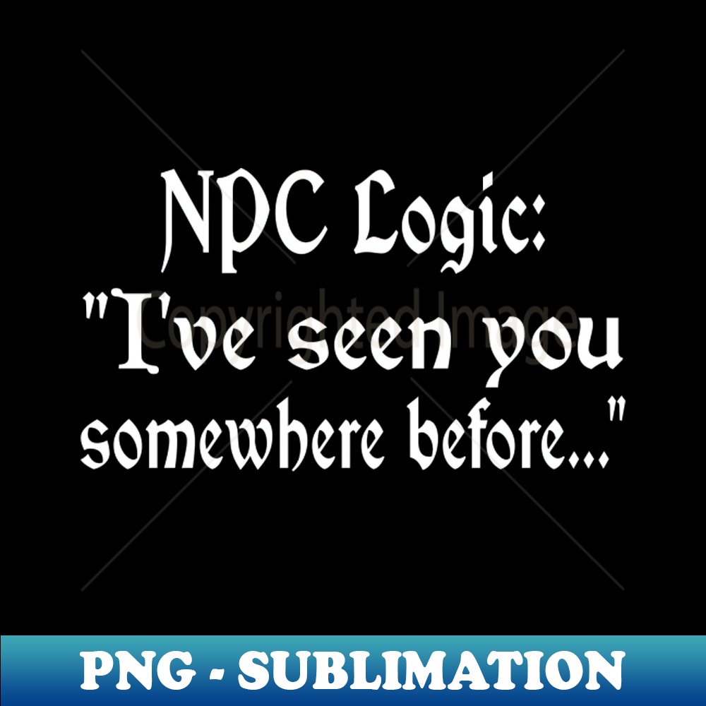 RE-20231025-5879_NPC Logic Ive seen you somewhere before 4460.jpg