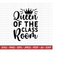 queen of the classroom svg, back to school svg, school svg, school shirt svg, teacher shirts svg, gift for teachers, cut file cricut,