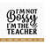 25102023145716-im-not-bossy-im-the-teacher-svg-back-to-school-svgschool-image-1.jpg