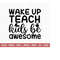 25102023145922-wake-up-teach-kids-be-awesome-svg-teacher-svg-back-to-school-image-1.jpg