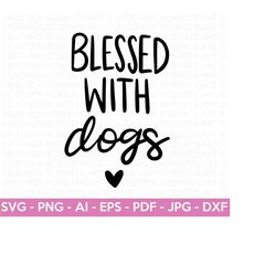 blessed with dogs svg, dog lovers svg, dog mom svg, mother svg, blessed mom svg, mom shirt svg, mom life svg, gift for mom, cut file cricut
