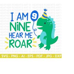 i am nine hear me roar svg, cute dinosaur svg, t-rex svg, dino svg, little boy svg, birthday svg, dinosaur birthday, cut file cricut