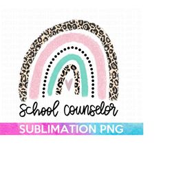 school counselor rainbow sublimation, school counselor sublimation png file, counselor shirt png, school counselor life, sublimation file