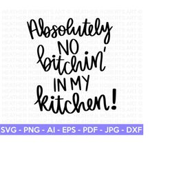 No Bitchin' In My Kitchen Svg, Funny Kitchen Svg, Funny Kitchen Quote, Apron Svg, Kitchen Sign Svg, Kitchen Towel Svg, Cooking, Cricut File