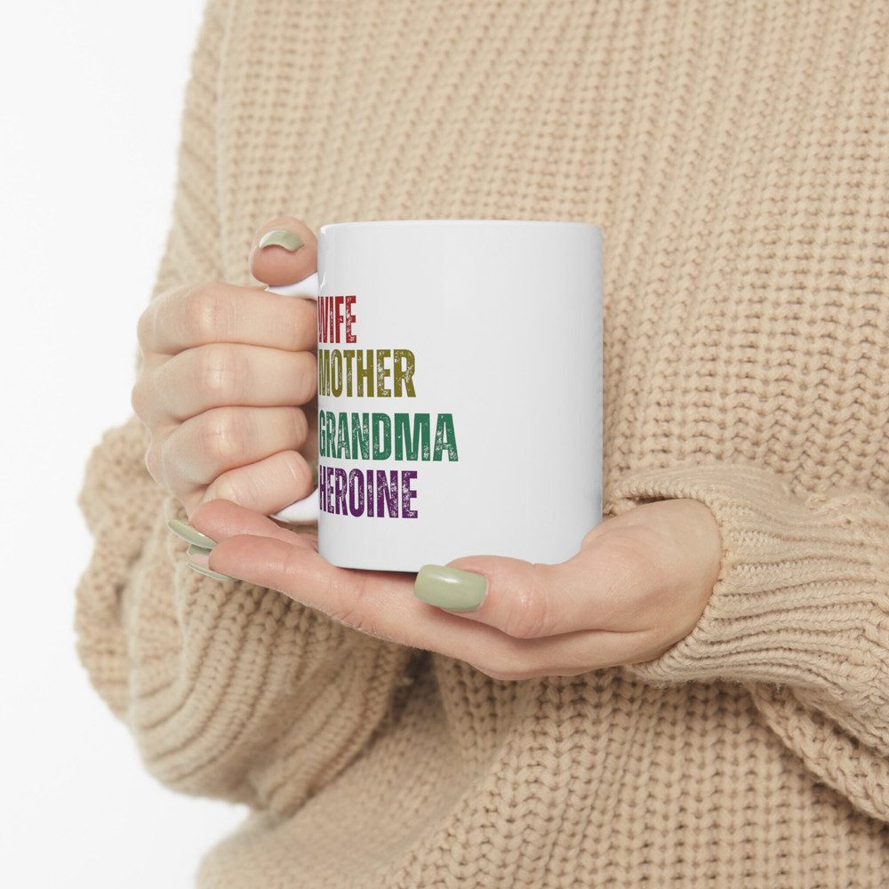 Wife Mother Grandma Heroine Coffee Mug, GrandMother's Day Mug, Gift for Mom, Mug for Grandma, Women Of The House Gift, Mug Gift For Grandma - 10.jpg