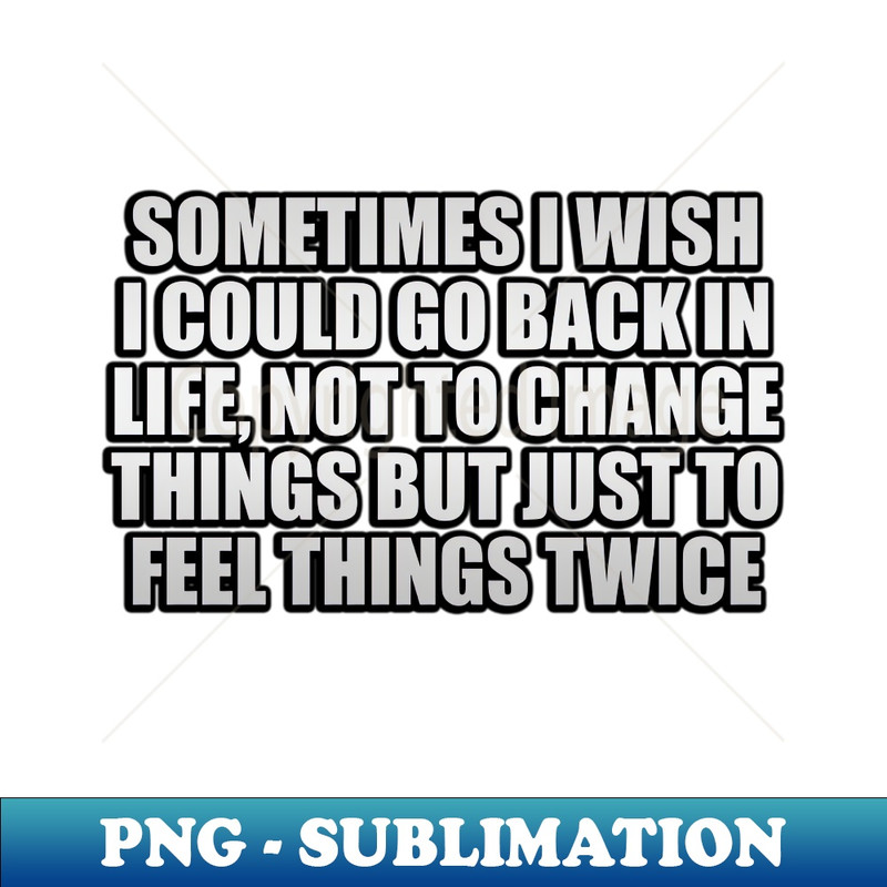 UW-20231025-7120_Sometimes I wish I could go back in life not to change things but just to feel things twice 7734.jpg