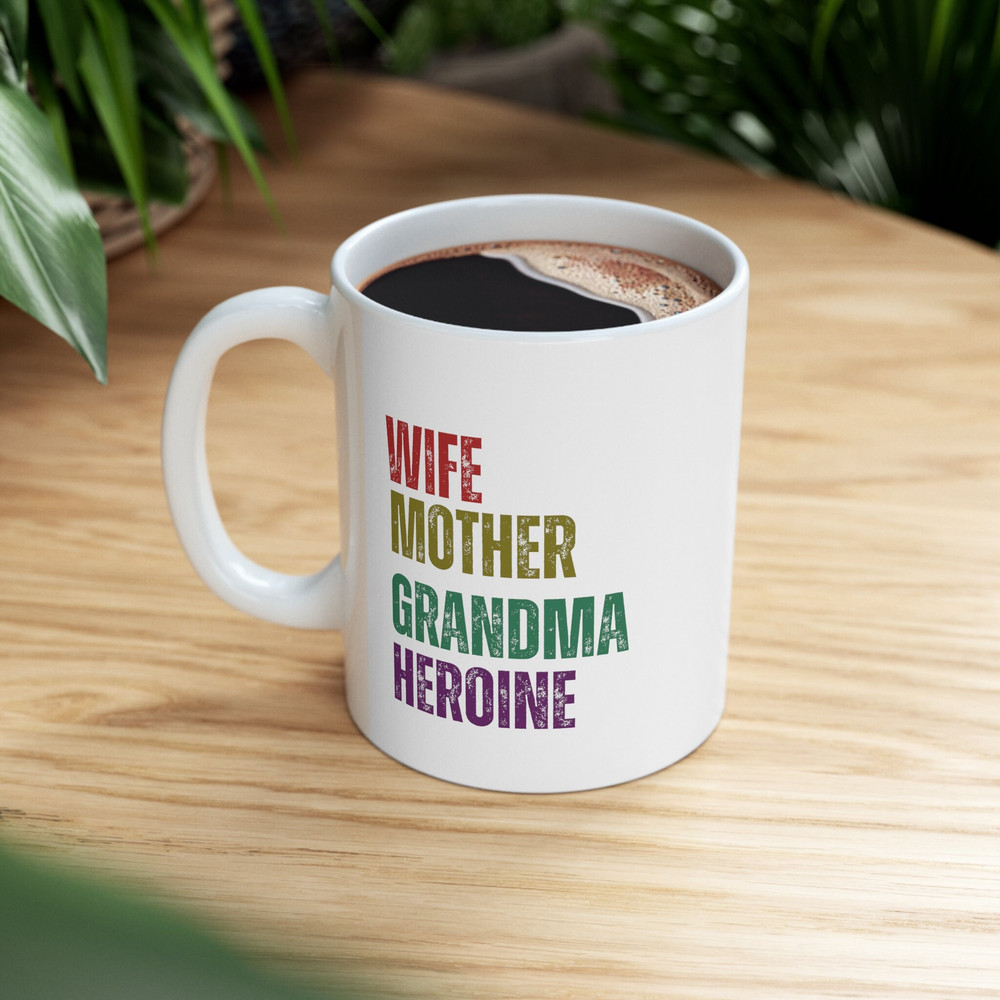 Wife Mother Grandma Heroine Coffee Mug, GrandMother's Day Mug, Gift for Mom, Mug for Grandma, Women Of The House Gift, Mug Gift For Grandma - 9.jpg
