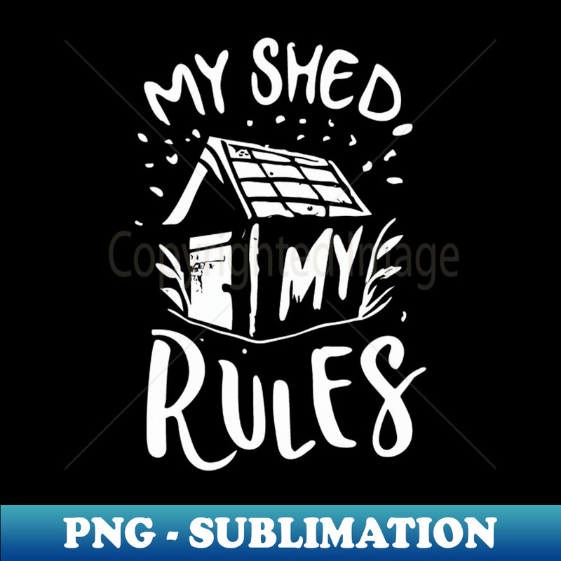 VY-20231025-5688_My Shed My Rules- Funny Shed Lover Gardener Design 6314.jpg