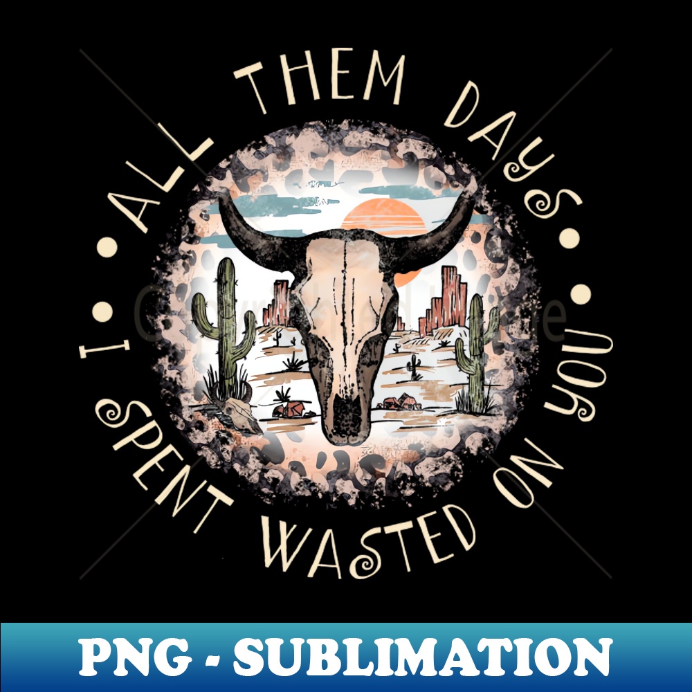 WA-20231025-596_All Them Days I Spent Wasted On You Westerns Deserts Bull-Skull 6182.jpg