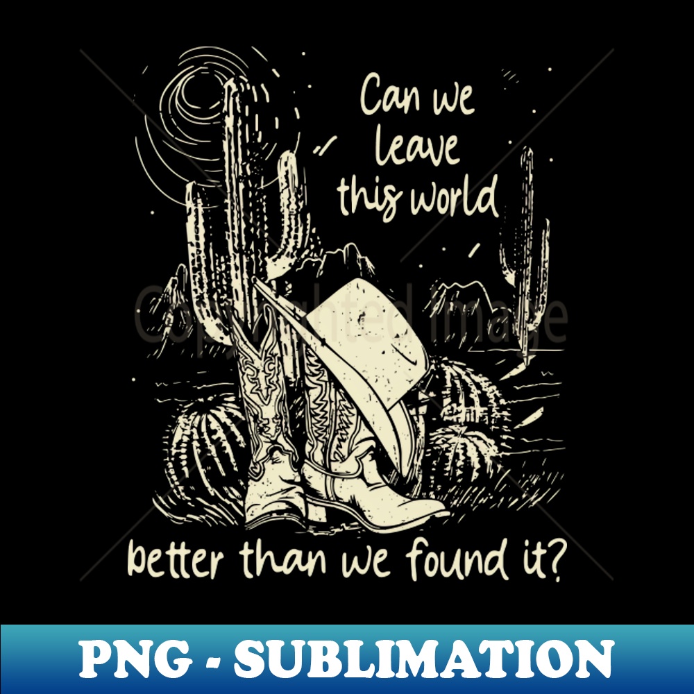 WJ-20231025-1528_Can We Leave This World Better Than We Found It Vintage Cowgirl Hat 4944.jpg