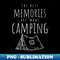 WR-20231025-7726_The Best Memories are Made Camping - Gifts for Camping Lover Funny 5950.jpg
