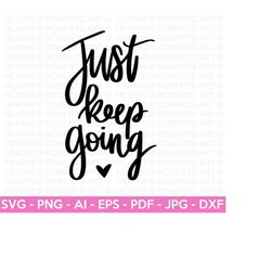 just keep going svg, positive quote svg, self love svg, inspirational quote svg , motivational, hand-lettered, cricut cut file, silhouette