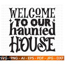 welcome to our haunted house svg, cute halloween svg, ghost svg, halloween quote, ghost vibes, halloween vibes, welcome svg,cut files cricut