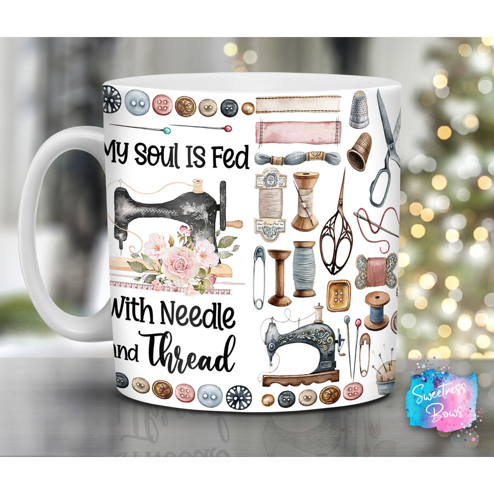 My Soul Is Fed With Needle And Thread 11oz & 15oz Wrap Png Sublimation Instant Download, Sewing Mug, Sewing Machine Cup - 1.jpg