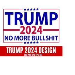 trump 2024 no more bullshit, trump 2024 svg, women for trump svg, trump america flag svg, let's go brandon, still a trump girl svg.