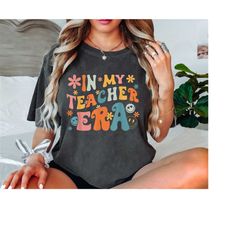 in my teacher era shirt, first day of school t-shirt, back to school shirt, teacher appreciation shirt, best teacher shi