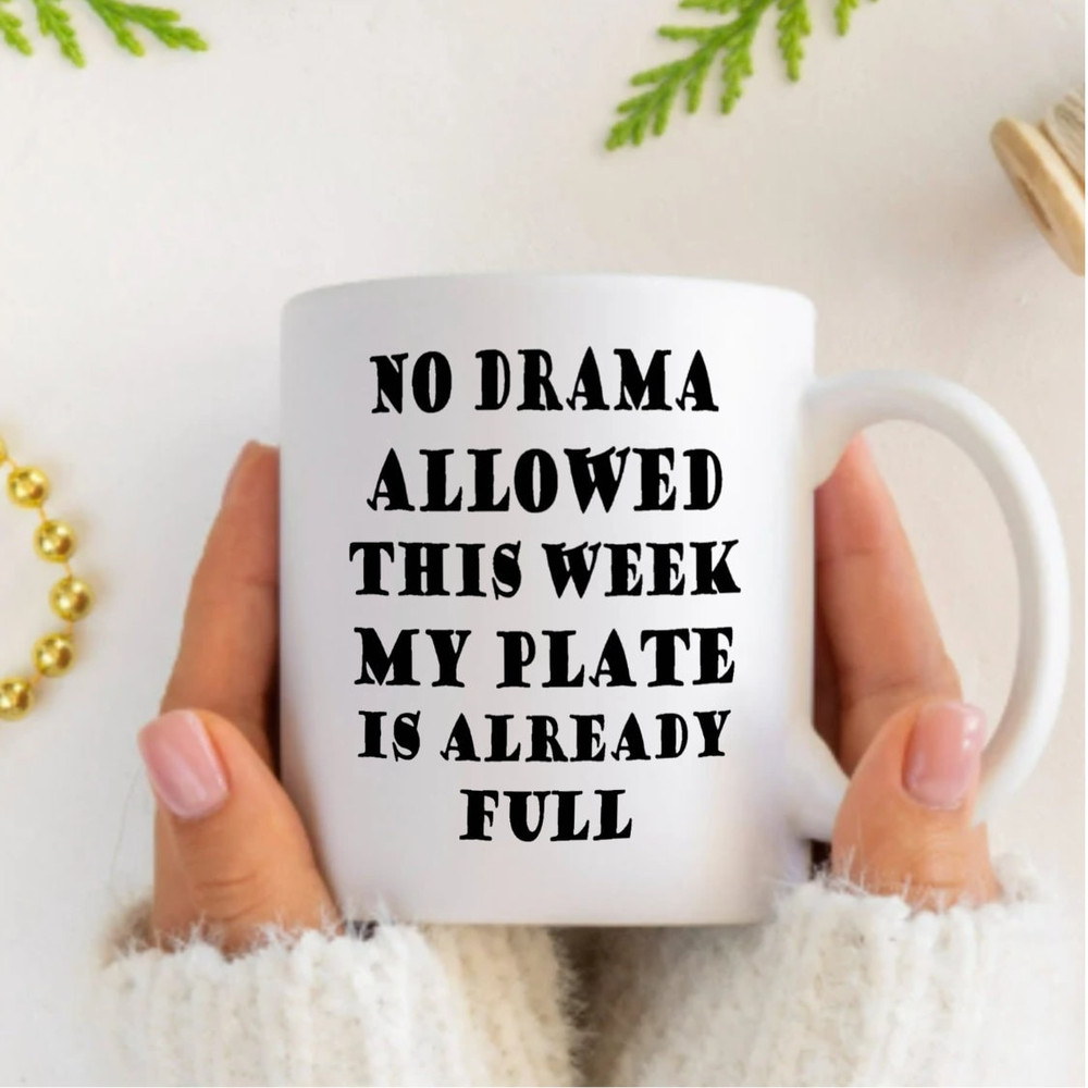 No Drama Allowed This Week Plate Is Already Full Mug, Funny Work Coffee Mug, Mug for Coworker, White Ceramic Coffee Mug, Coffee Lover Gifts - 1.jpg