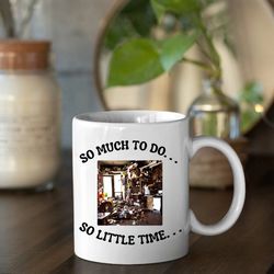 so much to do so little time, coffee mug, funny picture