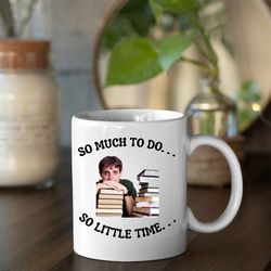 so much to do so little time, coffee mug, student mug