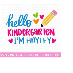custom order - hello kindergarten i'm hayley svg, hello kindergarten svg, back to school svg, school shirt svg,hand-lett