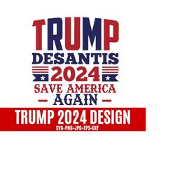 trump desantis 2024 save america again, women for trump svg, trump america flag svg, anti biden svg, let's go brandon, still a trump girl.