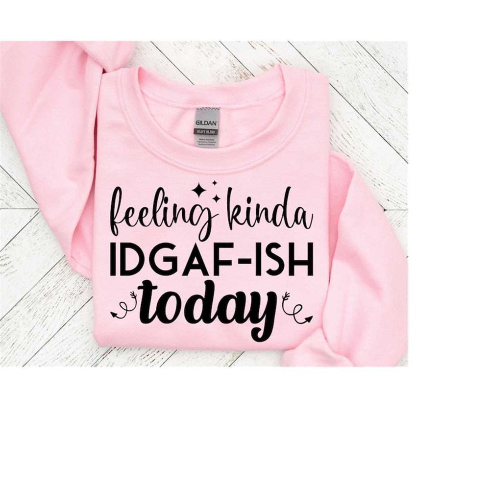25102023162146-felling-kinda-idgaf-ish-today-svg-funny-quotes-svg-sarcastic-image-1.jpg