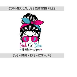 pink or blue auntie loves you svg, messy bun pink and blue svg,  pink or blue mommy daddy loves you svg, gender reveal svg,  baby footprint