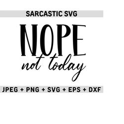 nope not today svg, sarcastic svg, sarcastic png, sarcastic quotes svg, sarcastic svg files, sassy svg, funny quotes svg, funny sayings svg