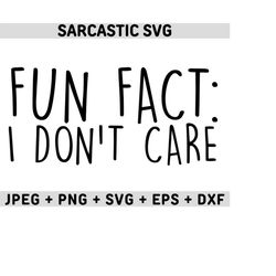 fun fact i don't care svg, sarcastic svg, sarcastic quotes svg, sarcastic svg files, sassy svg, funny quotes svg, funny sayings svg