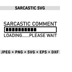 sarcastic comment loading please wait svg, sarcastic quotes svg, sarcastic svg files, sassy svg, funny quotes svg, funny sayings svg