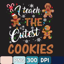 I Teach The Cutest Cookies Png, Christmas Teacher Png, Teacher Gift, Funny Shirt For Teachers, Funny Teacher Png