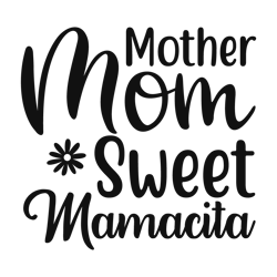 mother mom sweet mamacita svg, mom svg, mom life svg, mommy svg, mama svg, mother svg, silhouette cricut cut files