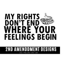 my right don't and where your feelings it svg ,2nd amendment svg , second amendment svg, gun rights svg, eps, dxf, png, files for cricut