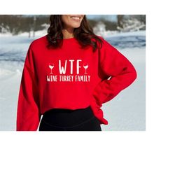 WTF Wine Turkey Family Crew Neck or Hooded Sweatshirt, Funny Wine Drinkers Fall and Winter Hoodie, Funny Thanksgiving Sw