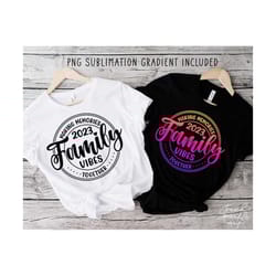 family vibes svg, png, family vacation shirt svg, family trip svg, summer vacation svg, making memories together svg, vacation 2023 svg