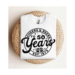 cheers & beers to 50 years svg, png, 50th birthday svg, hello fifty svg, 50th birthday shirt svg, fifty svg, fifty birthday svg