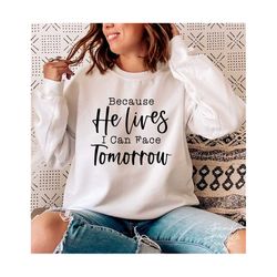 because he lives i can face tomorrow svg,he lives svg,easter svg,plot twist he lives svg,christian svg,svg for cricut,png digital download