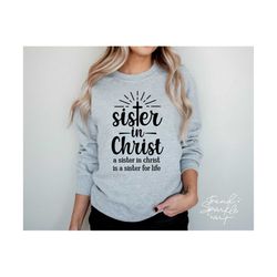 sister in christ svg, png, a sister in christ is a sister for life, christian svg, christian cross svg, christian shirt svg, church shirt