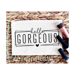 hello gorgeous svg, png, positive quote svg, hello beautiful svg, gorgeous svg, makeup bag svg, girl power svg, makeup quote svg