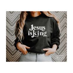 jesus is king svg, png, jesus svg, christian svg, religious svg, christian shirt svg, give me jesus svg, jesus saves svg