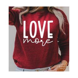 love more svg, png, love more worry less svg, valentine's day shirt svg, valentine day svg, love svg