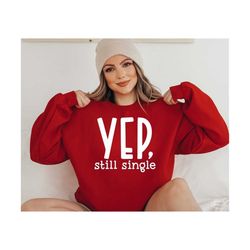 yep still single svg, png, valentine's day svg, funny valentine shirt svg, funny valentine svg, still single svg