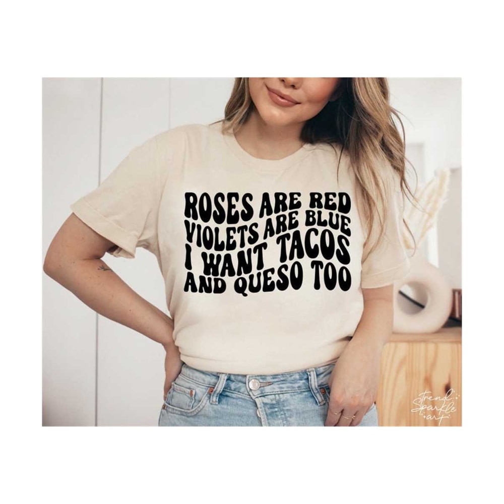 25102023175650-roses-are-red-violets-are-blue-i-want-tacos-and-queso-too-svg-image-1.jpg