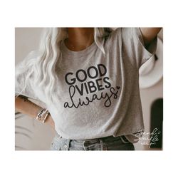 good vibes always svg, png, good vibes svg, happy svg, good vibes only svg, positive svg, positive quote svg, motivational svg