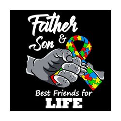 father and son best friends for life svg, trending svg, autism svg, father and son svg, best friends svg, autism awarene